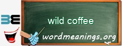 WordMeaning blackboard for wild coffee